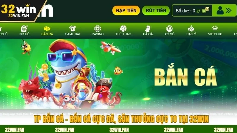 TP Bắn Cá – Bắn Cá Cực Đã, Săn Thưởng Cực To Tại 32WIN 